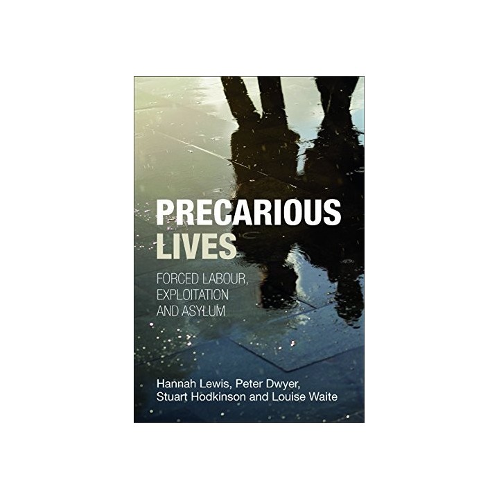 Precarious Lives: Forced Labour, Exploitation and Asylum